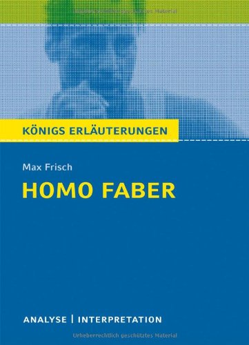  - Königs Erläuterungen: Textanalyse und Interpretation zu Frisch. Homo faber. Alle erforderlichen Infos für Abitur, Matura, Klausur und Referat plus Musteraufgaben mit Lösungen