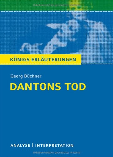  - Dantons Tod. Textanalyse und Interpretation zu Georg Büchner: Alle erforderlichen Infos für Abitur, Matura, Klausur und Referat plus Prüfungsaufgaben mit Lösungen