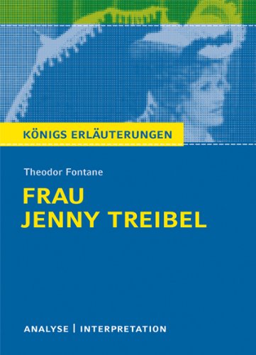  - Königs Erläuterungen: Textanalyse und Interpretation zu Fontane. Frau Jenny Treibel. Alle erforderlichen Infos für Abitur, Matura, Klausur und Referat plus Musteraufgaben mit Lösungen