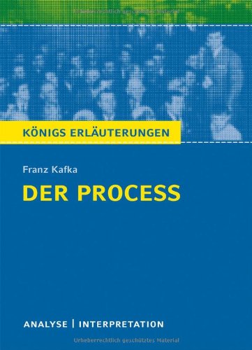  - Königs Erläuterungen: Textanalyse und Interpretation zu Kafka. Der Proceß. Alle erforderlichen Infos für Abitur, Matura, Klausur und Referat plus Musteraufgaben mit Lösungen