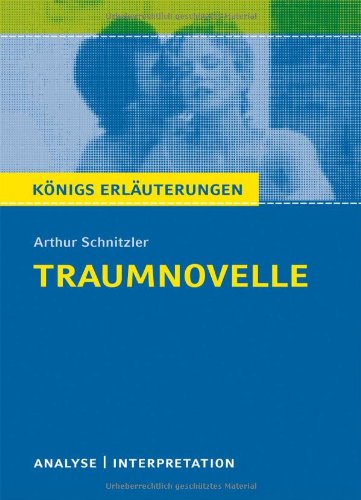  - Königs Erläuterungen: Textanalyse und Interpretation zu Schnitzler. Traumnovelle. Alle erforderlichen Infos für Abitur, Matura, Klausur und Referat plus Musteraufgaben mit Lösungen