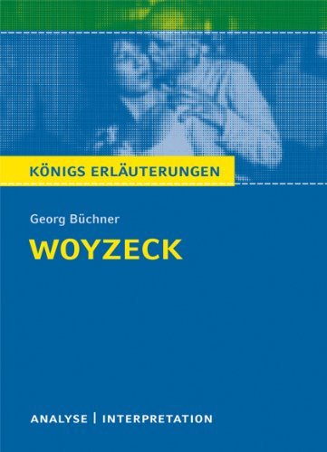  - Königs Erläuterungen: Textanalyse und Interpretation zu Büchner. Woyzeck. Alle erforderlichen Infos für Abitur, Matura, Klausur und Referat plus Musteraufgaben mit Lösungen