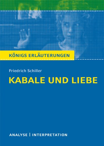  - Königs Erläuterungen: Kabale und Liebe von Friedrich Schiller. Textanalyse und Interpretation: Alle erforderlichen Infos für Abitur, Matura, Klausur und Referat plus Abituraufgaben mit Lösungen