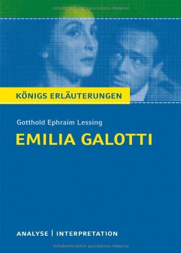  - Königs Erläuterungen: Textanalyse und Interpretation zu Lessing. Emilia Galotti. Alle erforderlichen Infos für Abitur, Matura, Klausur und Referat plus Musteraufgaben mit Lösungen