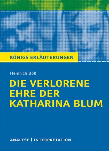  - Die verlorene Ehre der Katharina Blum.Textanalyse und Interpretation zu Heinrich Böll: Alle erforderlichen Infos für Abitur, Matura, Klausur und Referat plus Prüfungsaufgaben mit Lösungen