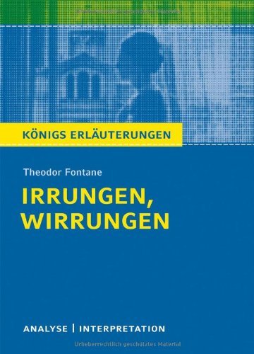  - Königs Erläuterungen: Textanalyse und Interpretation zu Fontane. Irrungen, Wirrungen. Alle erforderlichen Infos für Abitur, Matura, Klausur und Referat plus Musteraufgaben mit Lösungen