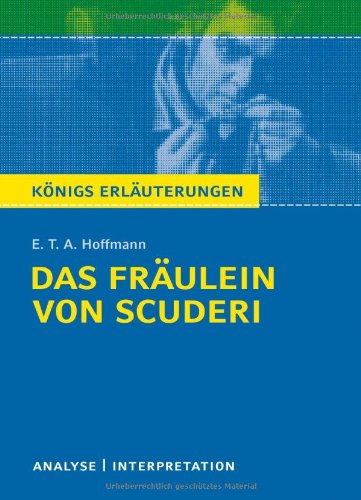  - Das Fräulein von Scuderi: Textanalyse und Interpretation mit ausführlicher Inhaltsangabe und Abituraufgaben mit Lösungen