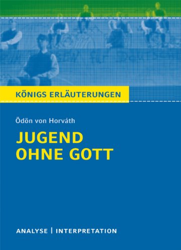  - Jugend ohne Gott von Ödön von Horváth. Textanalyse und Interpretation: Alle erforderlichen Infos für Abitur, Matura, Klausur und Referat plus Abituraufgaben mit Lösungen