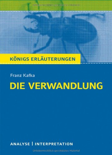  - Königs Erläuterungen: Textanalyse und Interpretation zu Kafka. Die Verwandlung. Alle erforderlichen Infos für Abitur, Matura, Klausur und Referat plus Musteraufgaben mit Lösungen