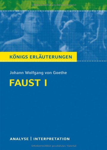  - Königs Erläuterungen: Textanalyse und Interpretation zu Goethe. Faust I. Alle erforderlichen Infos für Abitur, Matura, Klausur und Referat plus Musteraufgaben mit Lösungen