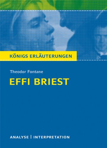  - Königs Erläuterungen: Textanalyse und Interpretation zu Fontane. Effi Briest. Alle erforderlichen Infos für Abitur, Matura, Klausur und Referat plus Musteraufgaben mit Lösungen