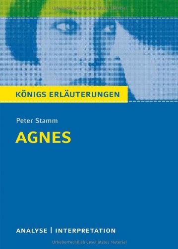  - Agnes. Textanalyse und Interpretation zu Peter Stamm: Alle erforderlichen Infos für Abitur, Matura, Klausur und Referat plus Prüfungsaufgaben mit Lösungen