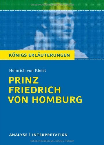  - Textanalyse und Interpretation zu Heinrich von Kleist. Prinz Friedrich von Homburg: Alle erforderlichen Infos für Abitur, Matura, Klausur und Referat plus Prüfungsaufgaben mit Lösungen