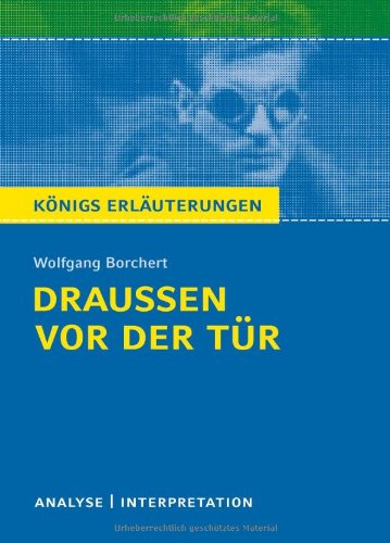  - Draußen vor der Tür von Wolfgang Borchert: Textanalyse und Interpretation mit ausführlicher Inhaltsangabe und Abituraufgaben mit Lösungen