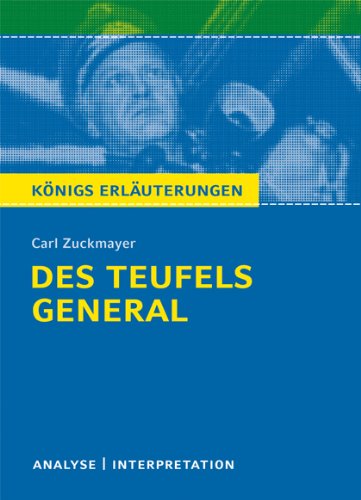  - Des Teufels General von Carl Zuckmayer. Textanalyse und Interpretation: Alle erforderlichen Infos für Abitur, Matura, Klausur und Referat plus Abituraufgaben mit Lösungen