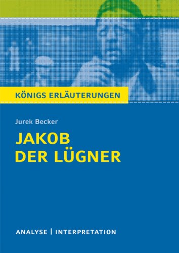  - Jakob der Lügner von Jurek Becker. Textanalyse und Interpretation: Alle erforderlichen Infos für Abitur, Matura, Klausur und Referat plus Abituraufgaben mit Lösungen