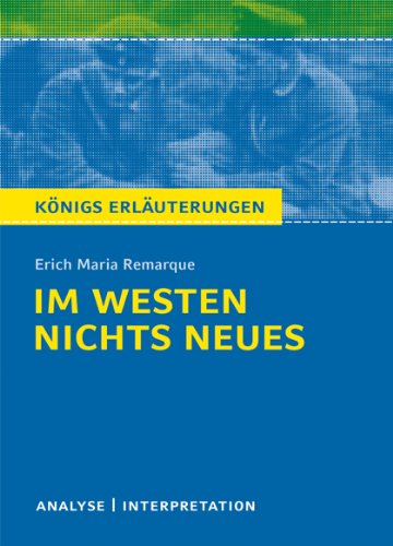  - Im Westen nichts Neues von Erich Maria Remarque. Textanalyse und Interpretation mit ausführlicher Inhaltsangabe und Abituraufgaben mit Lösungen