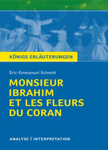  - Monsieur Ibrahim et les fleurs du Coran von Éric-Emmanuel Schmitt. Textanalyse und Interpretation: Alle erforderlichen Infos für Abitur, Matura, Klausur und Referat plus Abituraufgaben mit Lösungen