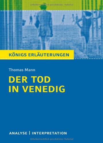  - Der Tod in Venedig: Textanalyse und Interpretation mit ausführlicher Inhaltsangabe und Abituraufgaben mit Lösungen