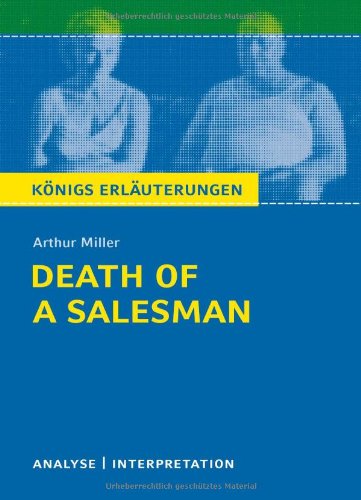  - Death of a Salesman - Tod eines Handlungsreisenden von Arthur Miller: Textanalyse und Interpretation mit ausführlicher Inhaltsangabe und ... und Abituraufgaben mit LÃ¶sungen