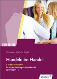  - Handeln im Handel: 1. Ausbildungsjahr im Einzelhandel: Lernfelder 1 bis 5: Arbeitsbuch, 1. Auflage, 2012