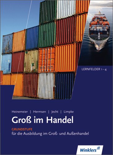  - Gross im Handel: Groß im Handel Lernfeld 1-4. Schülerbuch. Grundstufe für die Ausbildung im Groß- und Außenhandel