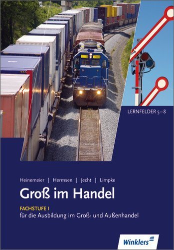  - Gross im Handel: Groß im Handel Lernfeld 5-8. für die Ausbildung im Groß- und Außenhandel