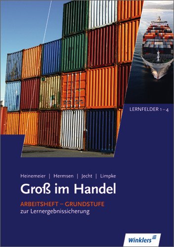  - Gross im Handel: Groß im Handel - KMK-Ausgabe: 1. Ausbildungsjahr im Groß- und Außenhandel: Lernfelder 1 bis 4: Arbeitsheft, 1. Auflage, 2010: Arbeitsheft Grundstufe