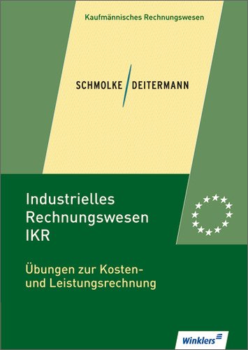  - Industrielles Rechnungswesen - IKR: Übungen zur Kosten- und Leistungsrechnung: Übungsheft, 2., aktualisierte Auflage, 2013