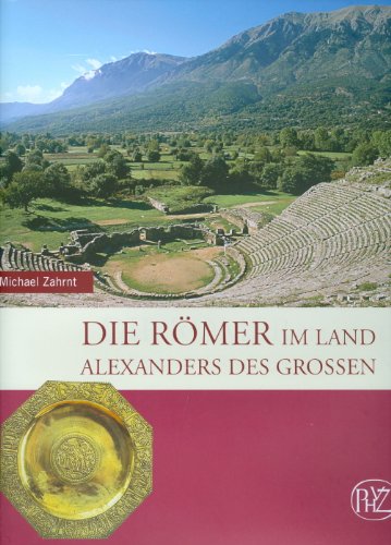  - Die Römer im Land Alexanders des Grossen (Zaberns Bildbande Zur Archaologie)