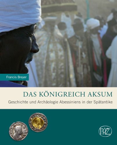  - Das Königreich Aksum. Geschichte und Archäologie Abessiniens in der Spätantike. (Zaberns Bildbände der Archäologie) (Zaberns Bildbande Archaologie)