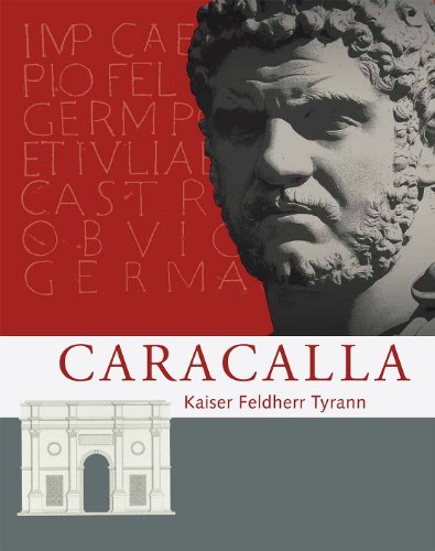  - Caracalla: Kaiser Feldherr Tyrann