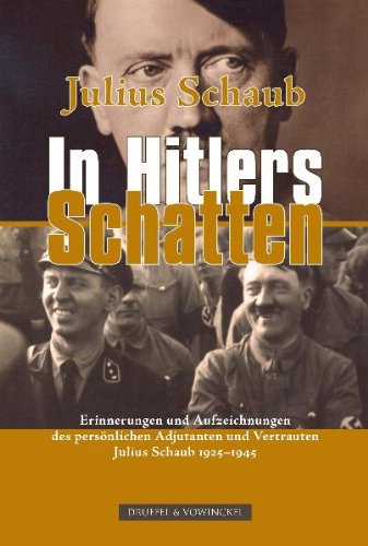  - In Hitlers Schatten: Erinnerungen und Aufzeichnungen des Chefadjutanten 1925 - 1945