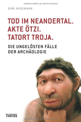  - Tod im Neandertal. Akte Ötzi. Tatort Troja