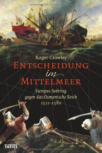  - Entscheidung im Mittelmeer: Europas Seekrieg gegen das Osmanische Reich 1521-1580