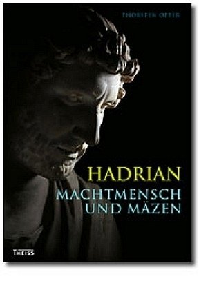  - Hadrian: Machtmensch und Mäzen