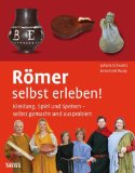  - Römer: Das Mitmach-Buch: Essen, spielen, schreiben und sich kleiden wie die alten Römer