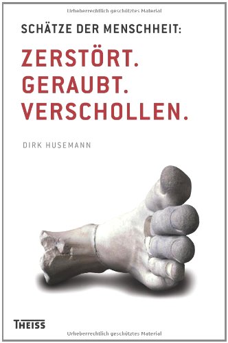  - Schätze der Menschheit: Zerstört. Geraubt. Verschollen