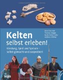  - Kelten - Das Mitmachbuch: Essen, spielen, schreiben und sich kleiden wie die alten Kelten