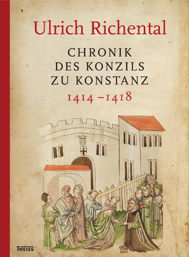  - Ulrich Richental: Chronik des Konzils zu Konstanz: 1414-1418