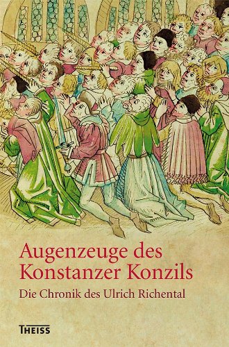  - Augenzeuge des Konstanzer Konzils: Die Chronik des Ulrich Richental