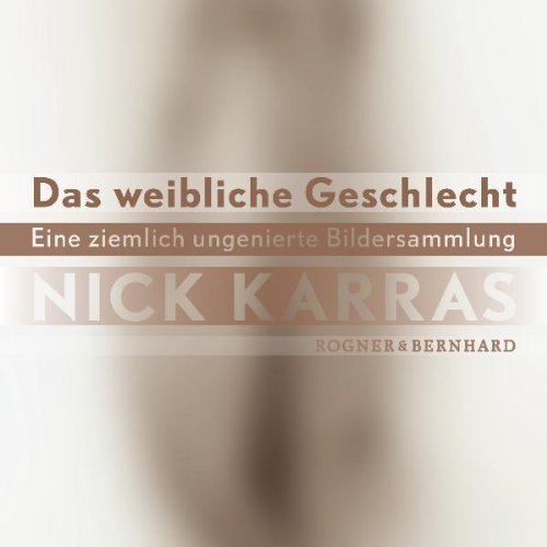 Karras, Nick - Das weibliche Geschlecht: Eine ziemlich ungenierte Bildersammlung