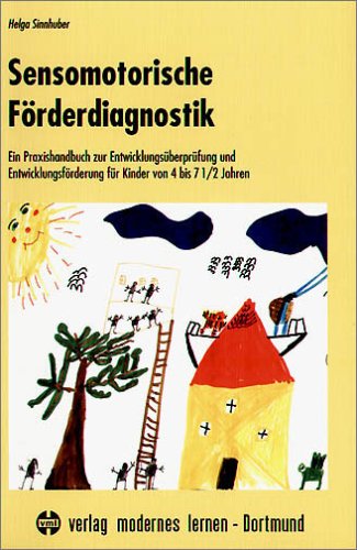  - Sensomotorische Förderdiagnostik: Ein Praxisbuch zur Entwicklungsüberprüfung und Entwicklungsförderung für Kinder von 4 bis 7,5 Jahren