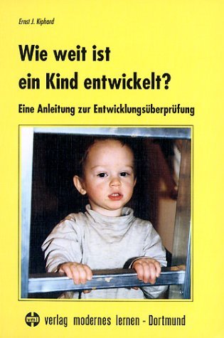  - Wie weit ist ein Kind entwickelt?: Eine Anleitung zur Entwicklungsüberprüfung