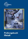  - Prüfungsbuch Metall- und Maschinentechnik: Vorbereitung zur: Facharbeiterprüfung, Gesellenprüfung, Berufskollegprüfung, Meisterprüfung, Technikerprüfung für Industrie und Handwerk