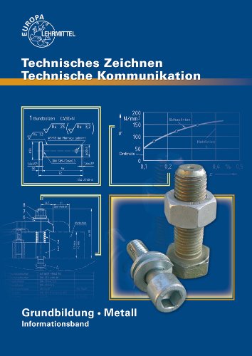  - Technisches Zeichnen. Technische Kommunikation: Grundbildung Metall. Informationsband