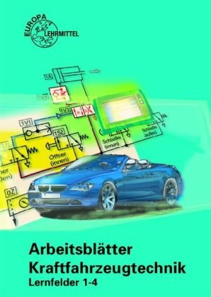  - Arbeitsblätter Kraftfahrzeugtechnik Lernfelder 1-4: Arbeitsblätter Kraftfahrzeugtechnik. Lernfeld 1-4. Mit CD-ROM