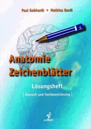  - Anatomie Zeichenblätter. Lösungsheft: Deutsch und Fachbezeichnung