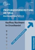  - Prüfungstrainer zur Abschlussprüfung - Kaufmann /-frau im Einzelhandel: Übungsaufgaben und erläuterte Lösungen. Aufgabenteil und Lösungsteil