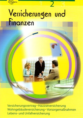  - Versicherungen und Finanzen 2: Versicherungsvertrag. Hausratversicherung. Wohngebäudeversicherung. Vorsorgemaßnahmen. Lebens- und Unfallversicherung